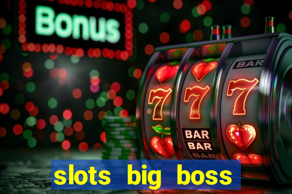 slots big boss paga mesmo